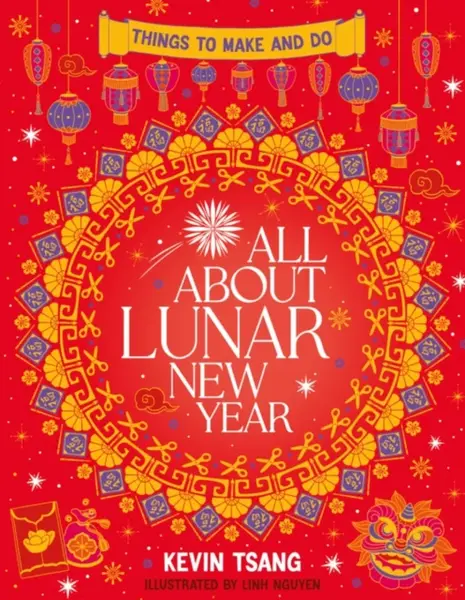 All About Lunar New Year: Things to Make and Do - Kevin Tsang