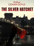 The Silver Hatchet - Sir Arthur Conan Doyle