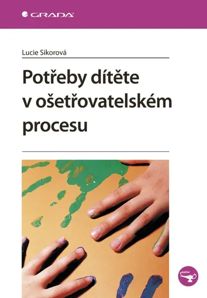 E-kniha: Potřeby dítěte v ošetřovatelském procesu od Sikorová Lucie