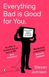 Everything Bad is Good for You - Steven Johnson