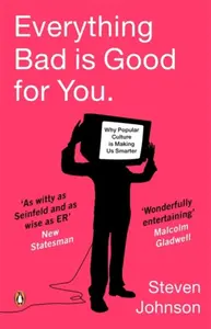 Everything Bad is Good for You - Steven Johnson