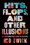 Hits, Flops, and Other Illusions - Ed Zwick