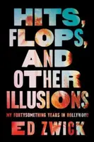 Hits, Flops, and Other Illusions - Ed Zwick