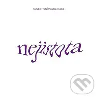 Kolektivní Halucinace: Nejistota - Kolektivní Halucinace