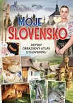 Moje Slovensko (Detský obrázkový atlas o Slovensku) - kniha z kategorie Encyklopedie