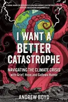 I Want a Better Catastrophe (Navigating the Climate Crisis with Grief, Hope, and Gallows Humor) - kniha z kategorie Humanitní a společenské vědy