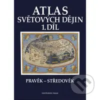 Atlas světových dějin - 1. díl / Pravěk – Středověk