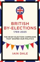 British By-Elections 1769-2025 - Iain Dale
