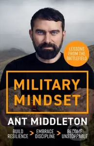 Military Mindset: Lessons from the Battlefield (Ant Middleton's most explosive book yet) - Ant Middleton