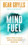 Mind Fuel (Simple Ways to Build Mental Resilience Every Day) - Bear Grylls