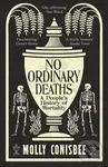 No Ordinary Deaths (A People's History of Mortality) - Molly Conisbee