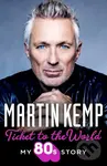 Ticket to the World (My 80s Story) - Martin Kemp