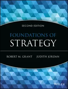 Foundations of Strategy 2e - Robert M.  Grant, Judith J.  Jordan