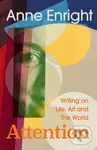 Attention (Writing on Life, Art and The World) - Anne Enright
