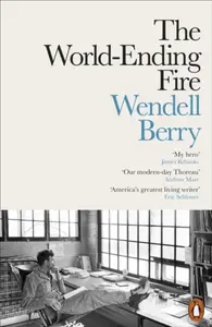 The World-Ending Fire - Berry Wendell