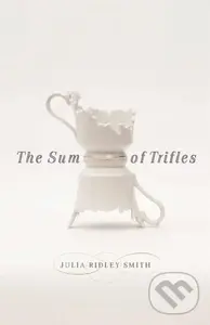 The Sum of Trifles - Julia Ridley Smith