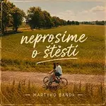 Martyho Banda – Neprosíme o štěstí