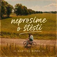 Martyho Banda – Neprosíme o štěstí
