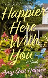 Happier Here With You (A Novel) - Amy Gail Hnasen