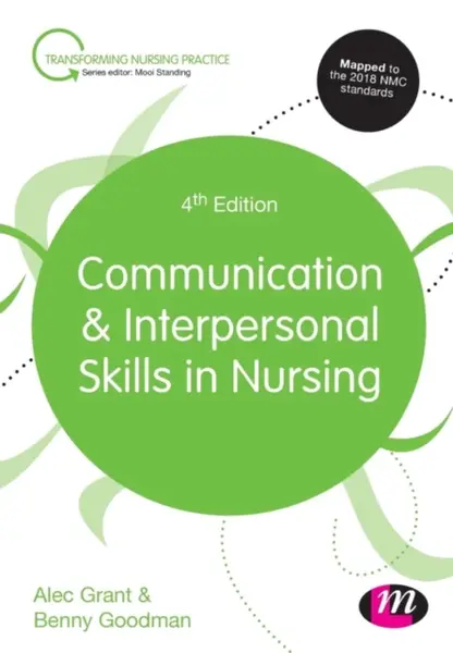 Communication and Interpersonal Skills in Nursing - Benny Goodman, Alec  Grant