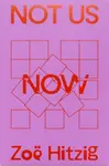 Not Us Now - Zoe HItzig