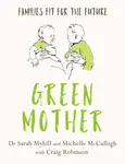 Green Mother - Sarah Myhill, Michelle McCullagh