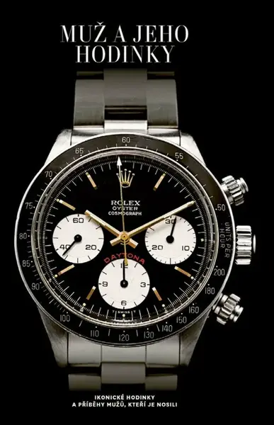 Muž a jeho hodinky - Ikonické hodinky a příběhy mužů, kteří je nosili - Matt Hranek