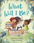 What Will I Be? - Frances Stickley
