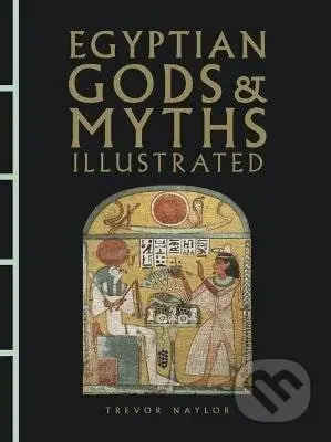 Egyptian Gods & Myths Illustrated - Trevor Naylor - kniha z kategorie Mýty, pověsti a legendy