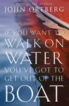 If You Want to Walk on Water, You've Got to Get Out of the Boat - John Ortberg