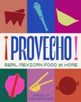 Provecho: Real Mexican Food at Home - Daniella Guevara Munoz