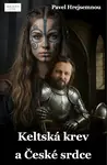 Keltská krev a České srdce - Pavel Hrejsemnou - e-kniha