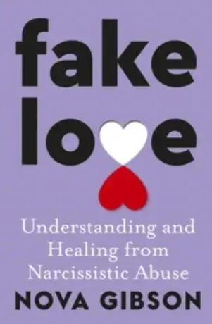 Fake Love: The bestselling practical self-help book of 2023 by Australia's life-changing go-to expert in understanding and healing from narcissisti - 