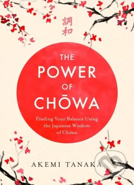 The Power of Chowa (Finding Your Balance Using the Japanese Wisdom of Chowa) - kniha z kategorie Filozofie