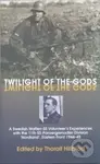 Twilight of the Gods (A Swedish Waffen-SS Volunteer's Experiences with the 11th SS-Panzergrenadier Division 'Nordland', Eastern Front 1944-45) -…