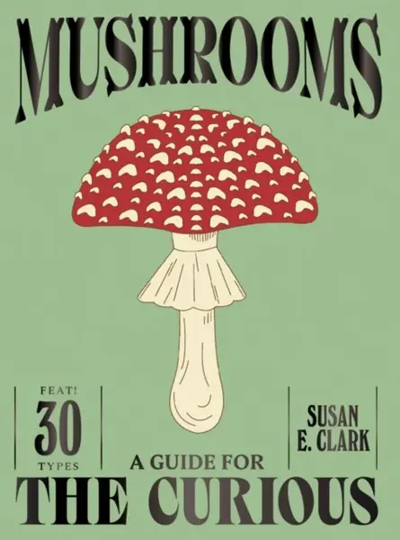 Mushrooms - Susan E. Clark