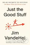 Just the Good Stuff (No-BS Secrets to Success (No Matter What Life Throws at You)) - kniha z kategorie Byznys a management