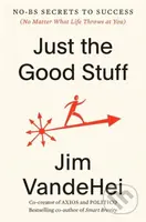 Just the Good Stuff (No-BS Secrets to Success (No Matter What Life Throws at You)) - kniha z kategorie Byznys a management
