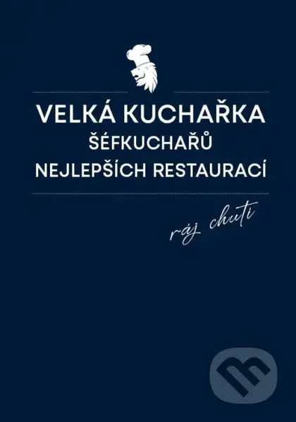 Velká kuchařka šéfkuchařů nejlepších restaurací - Daniela Mrzenová - kniha z kategorie Kuchařky