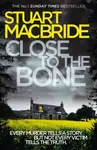 Close to the Bone - Stuart MacBride