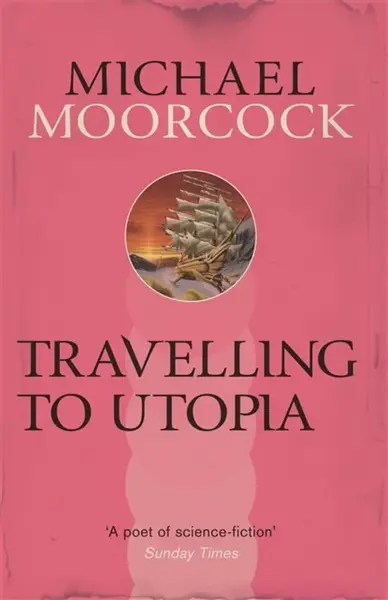 Travelling to Utopia - Michael Moorcock