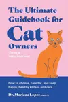 The Ultimate Guidebook for Cat Owners (from a veterinarian) - Dr. Marlena Lopez BSc DVM