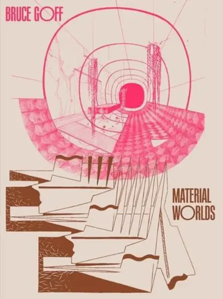 Bruce Goff â€“ Material Worlds