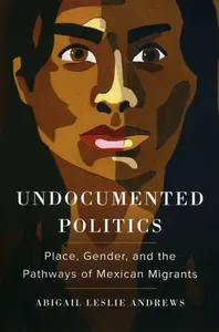 Undocumented Politics - Abigail Leslie Andrews