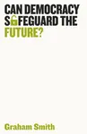 Can Democracy Safeguard the Future? - Smith Graham