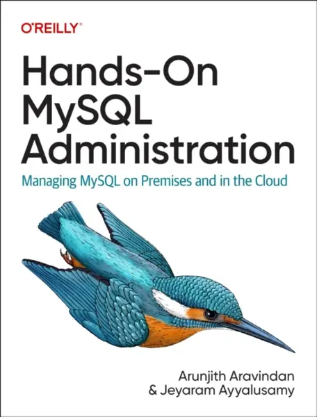 Handsâ€“On MySQL Administration - Arunjith Aravindan, Jeyaram Ayyalusamy