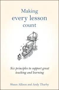 Making Every Lesson Count - Andy Tharby, Shaun Allison