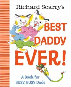 Richard Scarry's Best Daddy Ever! - Richard Scarry