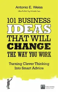 101 Business Ideas That Will Change the Way You Work - Antonio Weiss