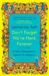 Don't Forget We're Here Forever - Lamorna Ash